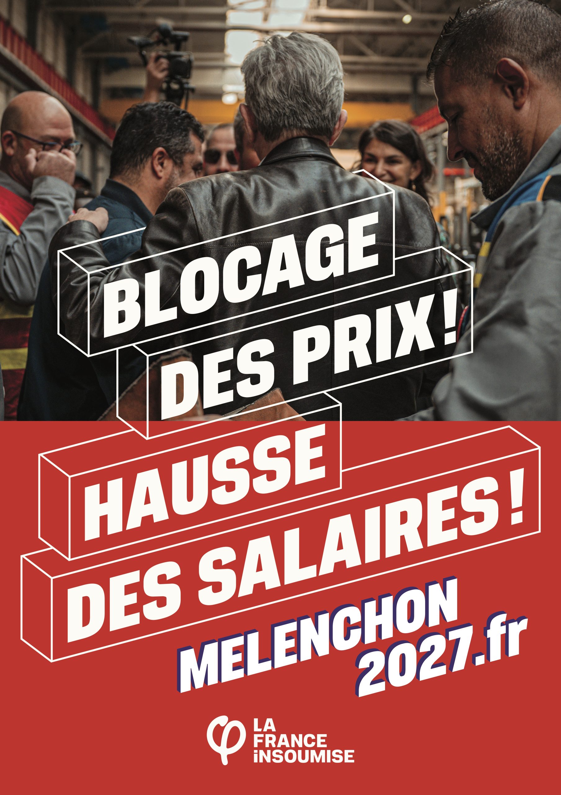 Affiche de campagne La France Insoumise. Jean-Luc Mélenchon de dos, veste en cuir, au milieu d'ouvriers dans une usine. Slogan : « Blocage des prix ! Hausse des salaires ! » — melenchon2027.fr