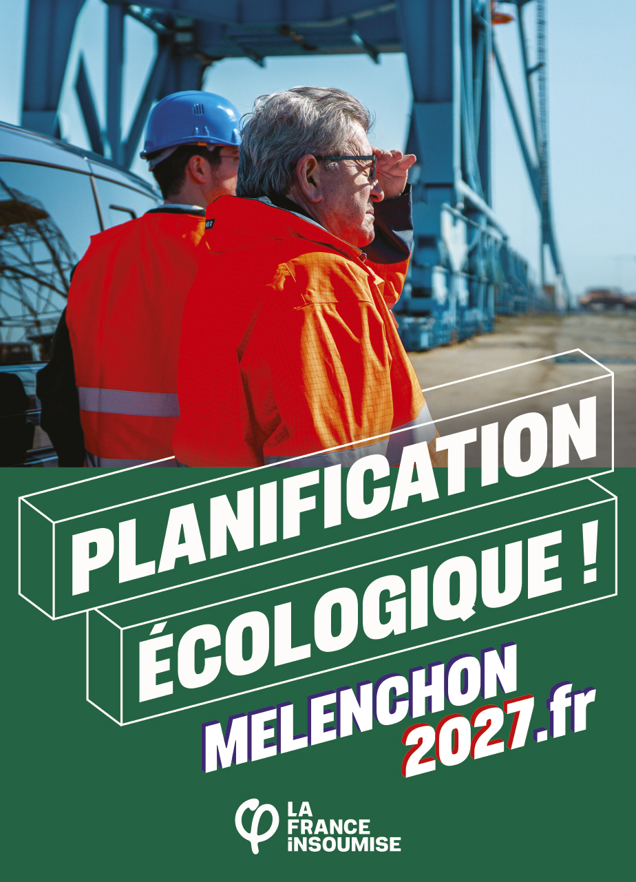 Affiche de campagne La France Insoumise. Jean-Luc Mélenchon en veste orange de sécurité, aux côtés de travailleurs sur un site industriel portuaire. Slogan : « Planification écologique ! » — melenchon2027.fr