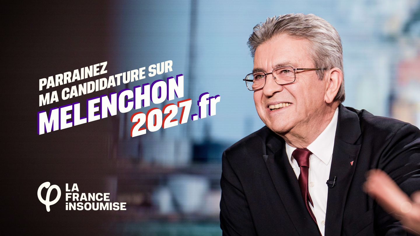 Photo de Jean-Luc Mélenchon accompagné du texte "Parrainez ma candidature sur Mélenchon 2027.fr" signé du logo La France Insoumise